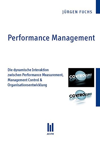 Preisvergleich Produktbild Performance Management: Die dynamische Interaktion zwischen Performance Measurement, Management Control & Organisationsentwicklung (Akademische Verlagsgemeinschaft München)
