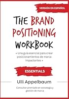 The Brand Positioning Workbook ESSENTIALS Version En Espanol: Una guía esencial para crear posicionamientos de marca impactantes (Spanish Edition) 1971844047 Book Cover