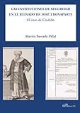 seguridad social cordoba cita previa  Las instituciones de seguridad en el reinado de José I Bonaparte: El caso de Córdoba (SIN COLECCION)