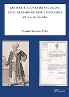Las Instituciones de Seguridad En El Reinado de Jose I Bonaparte: El Caso de Cordoba 8415455208 Book Cover