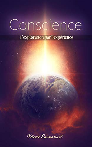 Conscience: L'exploration par l'expérience Conscience: L'exploration par l'expérience