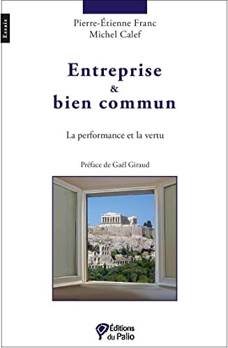 Entreprise & bien commun: La performance et la vertu (French Edition)