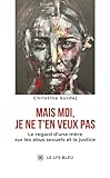  Mais moi, je ne t\'en veux pas: Le regard d\'une mère sur les abus sexuels et la justice
