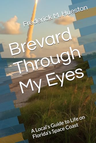 Brevard Through My Eyes: A Local’s Guide to Life on Florida’s Space Coast