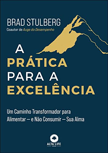 A prática para a excelência: Um caminho transformador para alimentar — e não consumir — sua alma