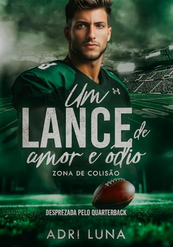 Um Lance De Amor e Ódio - Desprezada pelo Quarterback: livro 1 Série Zona de Colisão