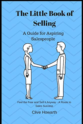 The Little Book Of Selling: A Guide For Aspiring Salespeople (The Little Book Series)
