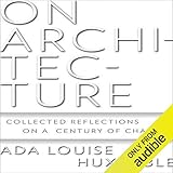 On Architecture: Collected Reflections on a Century of Change