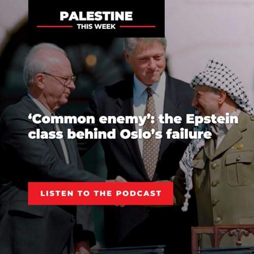 &lsquo;Common enemy&rsquo;: the Epstein class behind Oslo&rsquo;s failure | Palestine This Week with Mouin Rabbani