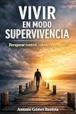 Vivir en modo supervivencia: Recuperar control, calma y dirección (Spanish Edition)