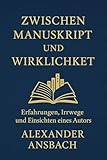  Zwischen Manuskript und Wirklichkeit: Erfahrungen, Irrwege und Einsichten eines Autors