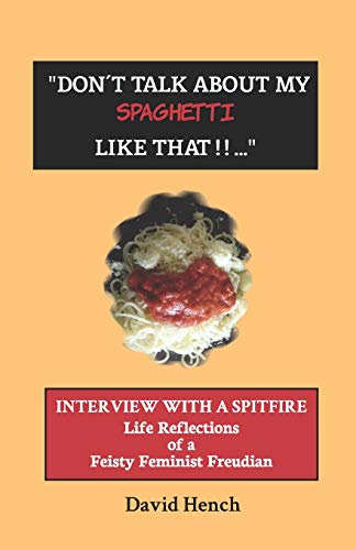 "Don't Talk About My Spaghetti Like That...: Interview with a Spitfire: Life Reflections of a Feisty Feminist Psychoanalyst