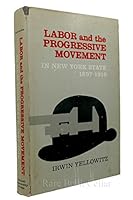 Labor and the progressive movement in New York State, 1897-1916 B0006BMWI6 Book Cover