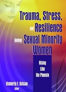 Trauma, Stress, and Resilience Among Sexual Minority Women: Rising Like the Phoenix