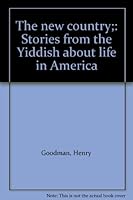 The new country;: Stories from the Yiddish about life in America B0006AWWIC Book Cover