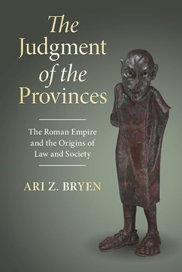 The Judgment of the Provinces: The Roman Empire and the Origins of Law and Society
