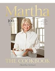 Martha: The Cookbook: 100 Favorite Recipes, with Lessons and Stories from My Kitchen