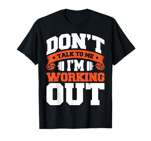 Don't Talk To Me Im Working Out Entraînement T-Shirt