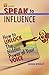 Speak to Influence