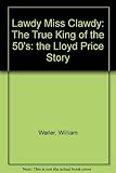 Lawdy Miss Clawdy: The True King of the 50's: the Lloyd Price Story