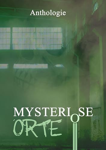 Mysteriöse Orte: Gruselgeschichten über verlassene Orte - Band 1