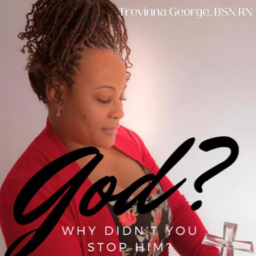 God? Why Didn't You Stop Him? by Trevinna George episode artwork