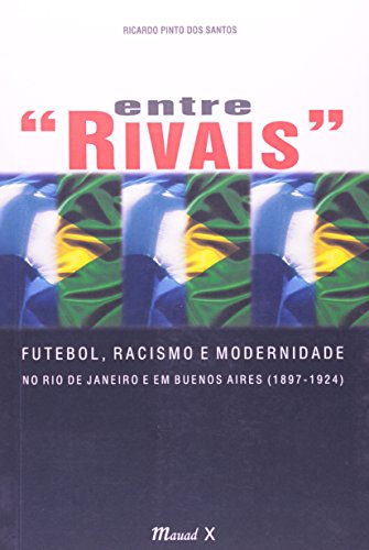 Entre "rivais": Futebol, Racismo e Modernidade no Rio de Janeiro e em Buenos Aires (1897-1924)