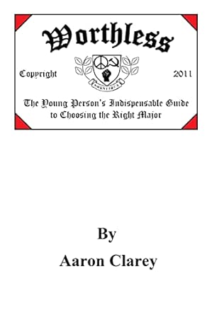 Worthless: The Young Person's Indispensable Guide to Choosing the Right Major