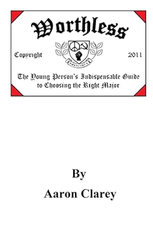 Worthless: The Young Person's Indispensable Guide to Choosing the Right Major