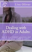Dealing with ADHD in Adults:: Your 8 most common questions and solutions about ADHD in Adults 1478272937 Book Cover