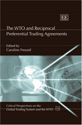The WTO and Reciprocal Preferential Trading Agreements (Critical Perspectives on the Global Trading System and the WTO series, 12)