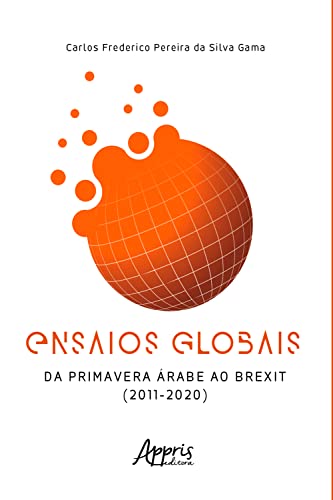 Ensaios Globais – Da Primavera Árabe ao Brexit (2011 – 2020)