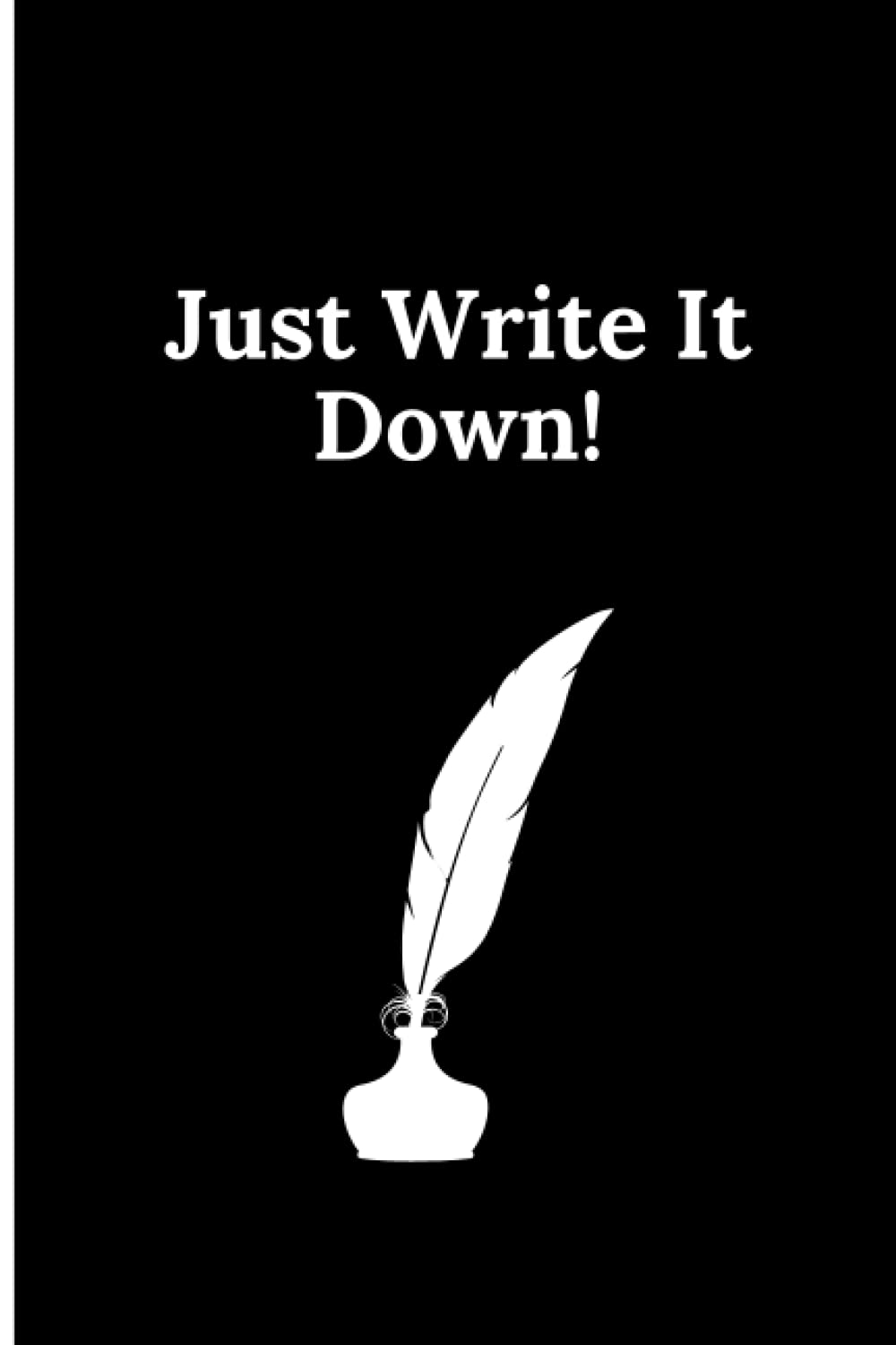 Just Write It down!: Black 6x9 Blank Journal