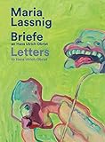  Maria Lassnig. Briefe an / Letters to Hans Ulrich Obrist. Mit der Kunst zusammen: da verkommt man nicht! / Living With Art Stops One Wilting!