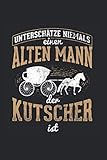  Unterschätze Niemals Einen Alten Mann Der Kutscher Ist: Kutscher Notizbuch, Kutschen Geschenkidee für den Kutschenfahrer (Gepunktet, Dot Grid, 120 Seiten, ca. DIN A5)