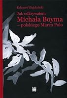 Jak odkrywalem Michala Boyma - polskiego Marco Polo 8379823346 Book Cover