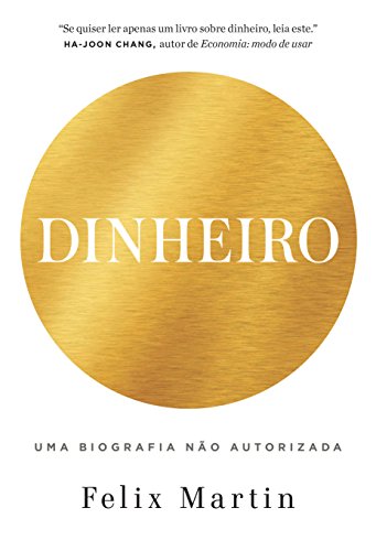 Dinheiro: Uma biografia não autorizada: Da cunhagem à criptomoeda