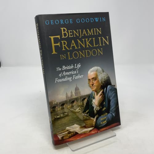 Benjamin Franklin in London: The British Life of America's Founding Father