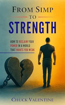 From Simp to Strength: How to Reclaim Your Power in a World That Wants ...