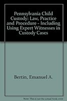 Pennsylvania Child Custody: Law, Practice and Procedure - Including Using Expert Witnesses in Custody Cases 9991158537 Book Cover