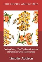 Like Honey Amidst Bees: Seeing Clearly: The Vipasyana Practices of Maitreya's Great Madhyamaka 3982774055 Book Cover