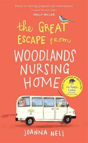 The Great Escape from Woodlands Nursing Home: A totally laugh out loud and uplifting novel of friendship, love and aging disgracefully
