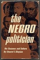 The Negro Politician: His Success and Failure B002ERTXAA Book Cover