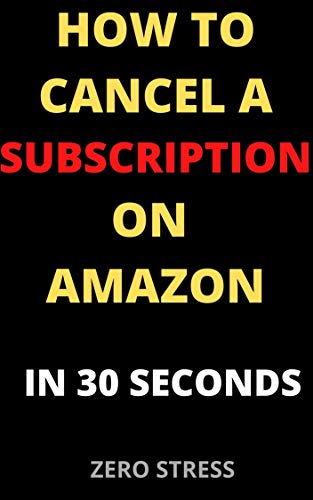 How To Cancel A Subscription on Amazon: A Simple Step By Step Guide On How To Cancel A Subscription On Amazon in 30 Seconds With Actual Screenshots (Your kindle guide Book 1)