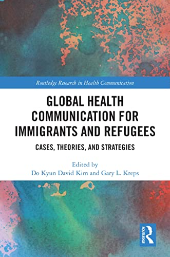Global Health Communication for Immigrants and Refugees: Cases, Theories, and Strategies (Routledge Research in Health Communication) (English Edition) - Kim, Do Kyun David