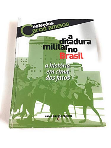 A Ditadura Militar no Brasil. A História em Cima dos Fatos