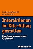 Interaktionen im Kita-Alltag gestalten: Grundlagen und Anregungen für die Praxis