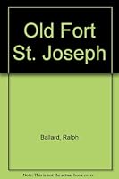 Old Fort Saint Joseph B002USR8E6 Book Cover