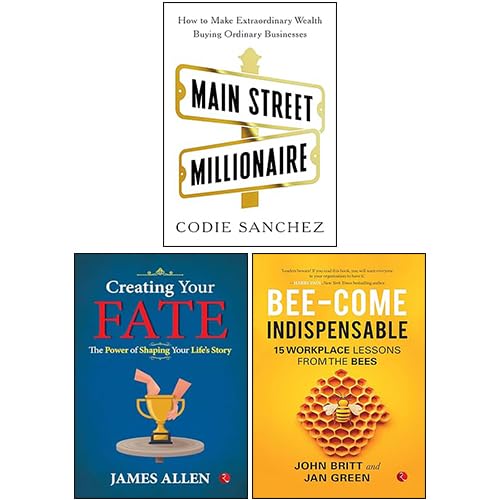 Main Street Millionaire, Creating Your Fate, Bee-come Indispensable 3 Books Collection Set