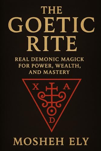 The Goetic Rite: Real Demonic Magick For Power, Wealth, And Mastery